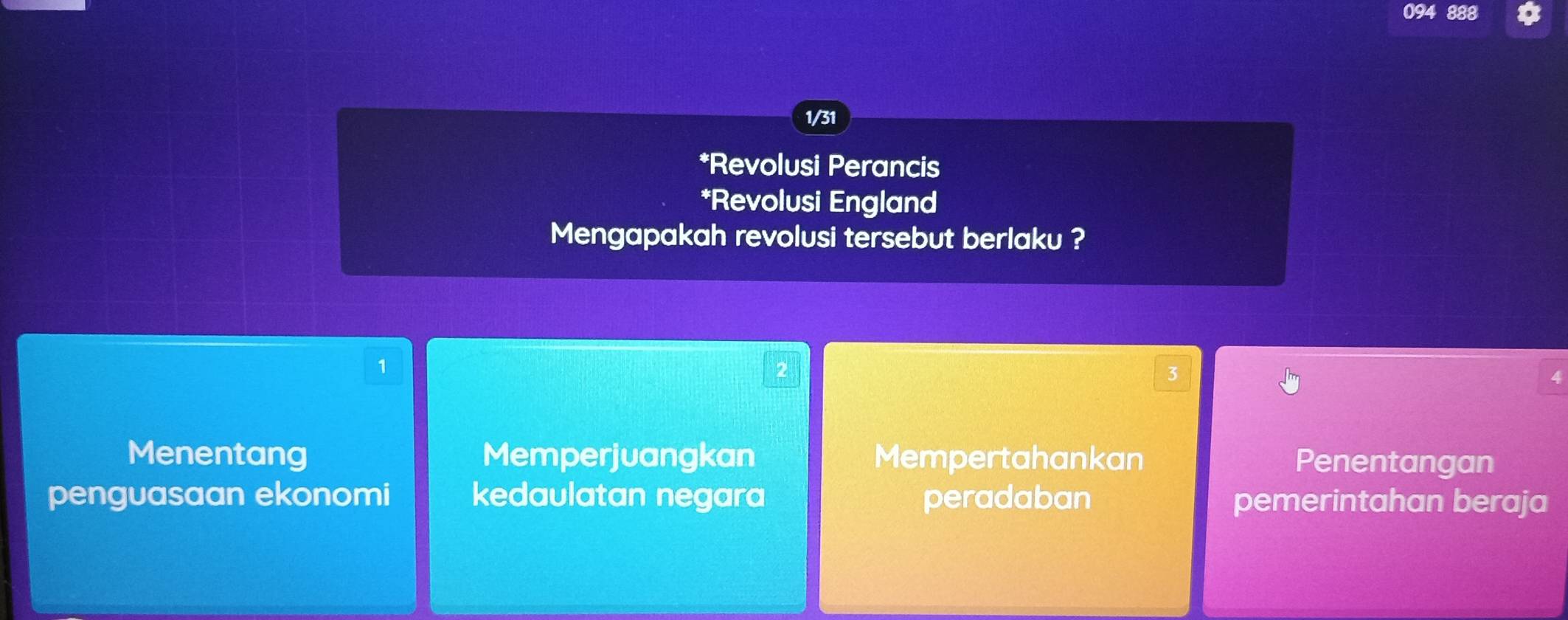 094 888
1/31
*Revolusi Perancis
*Revolusi England
Mengapakah revolusi tersebut berlaku ?
1
2
3
Menentang Memperjuangkan Mempertahankan Penentangan
penguasaan ekonomi kedaulatan negara peradaban pemerintahan beraja