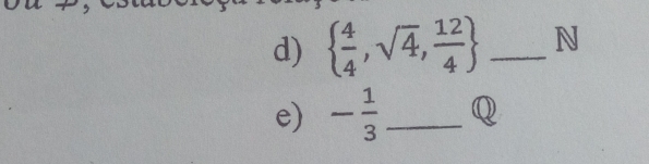   4/4 ,sqrt(4), 12/4  _N 
e) - 1/3  _Q