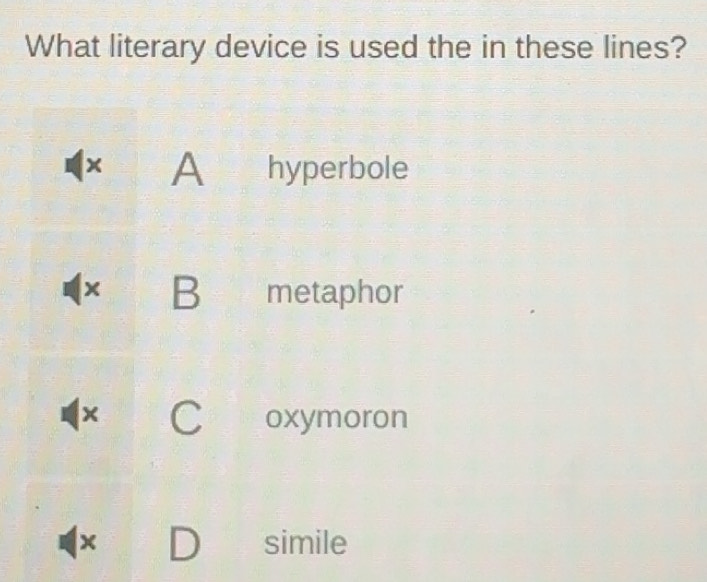 Solved: What literary device is used the in these lines? x A hyperbole ...