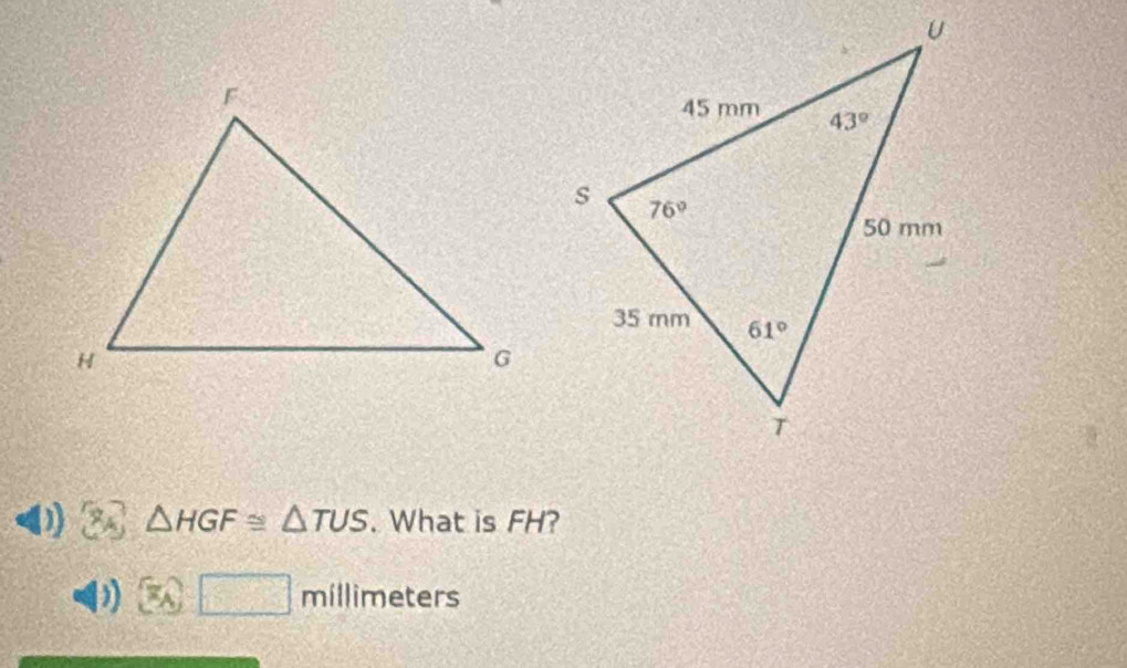 △ HGF≌ △ TUS. What is FH?
14°
2x=1/4 millimeters