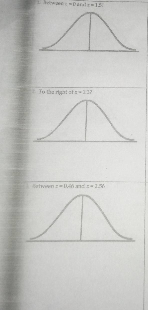 Between z=0 and z=1.51. To the right of z=1.37
Between z=0.46 and z=2.56