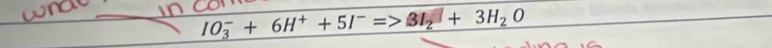 IO_3^(-+6H^+)+5I^- 3I_2+3H_2O