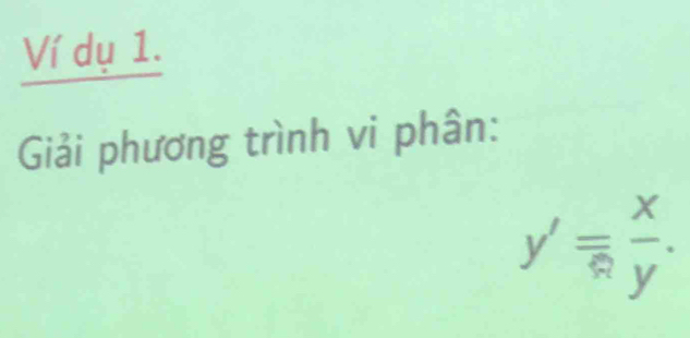 Ví dụ 1. 
Giải phương trình vi phân:
y'= x/4y .