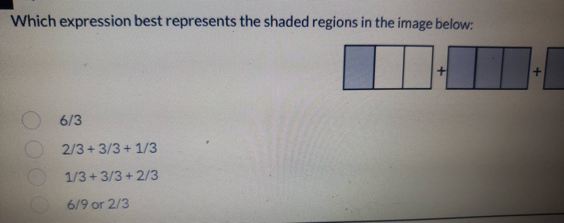 Which expression best represents the shaded regions in the image below:
6/3
2/3+3/3+1/3
1/3+3/3+2/3
6/9 or 2/3