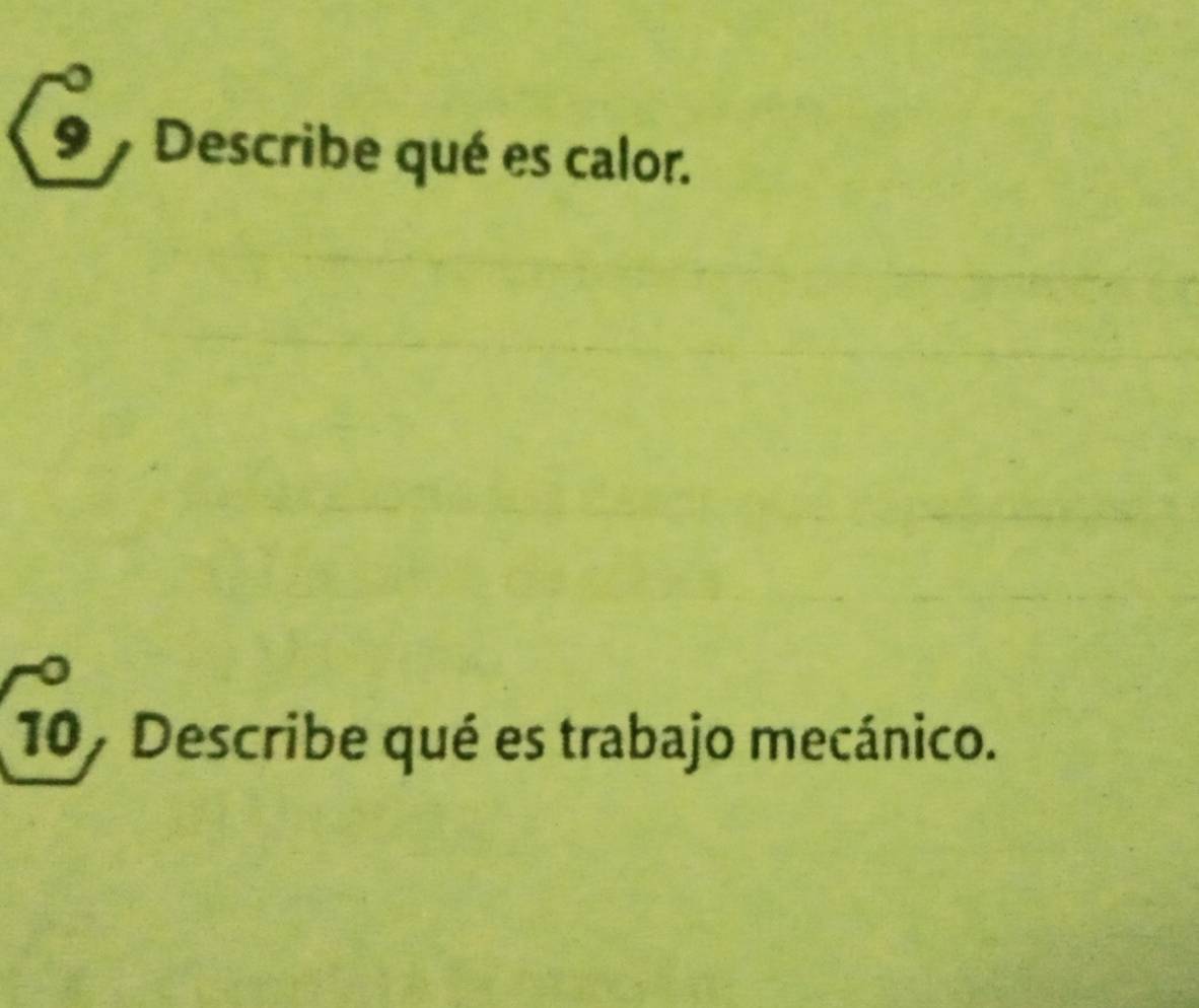 Describe qué es calor. 
107 Describe qué es trabajo mecánico.