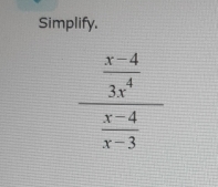 Simplify.
frac  (x-4)/3x^4  (x-4)/x-3 