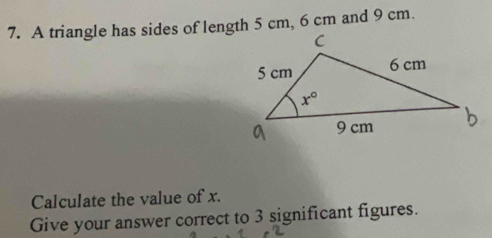 A triangle has sides of length 5 cm, 6 cm and 9 cm.
Calculate the value of x.
Give your answer correct to 3 significant figures.