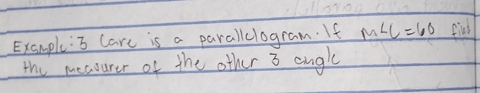 Exanple: 3 Care is a parallclogram. If m∠ C=60 find 
the meaourer of the other 3 angle