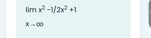 limx^2-1/2x^2+1
Xto ∈fty