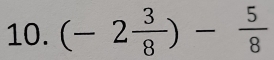 (-2 3/8 )- 5/8 