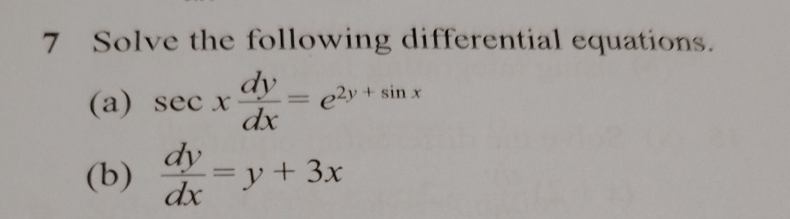 Solve the following differential equations.
(a) sec x dy/dx =e^(2y+sin x)
(b)  dy/dx =y+3x