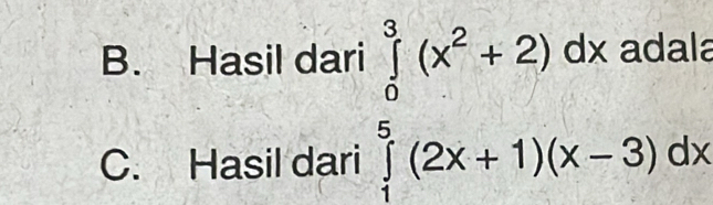 Hasil dari ∈tlimits _0^(3(x^2)+2)dx adala 
C. Hasil dari ∈tlimits _1^5(2x+1)(x-3)dx