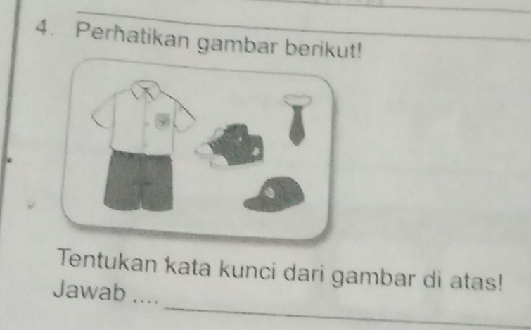 Perhatikan gambar berikut! 
Tentukan kata kunci dari gambar di atas! 
_ 
Jawab ....