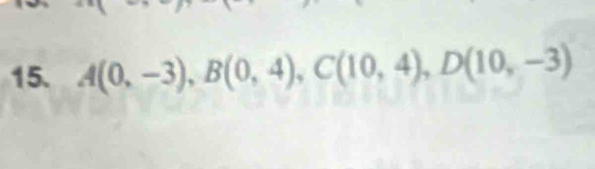 A(0,-3), B(0,4), C(10,4), D(10,-3)