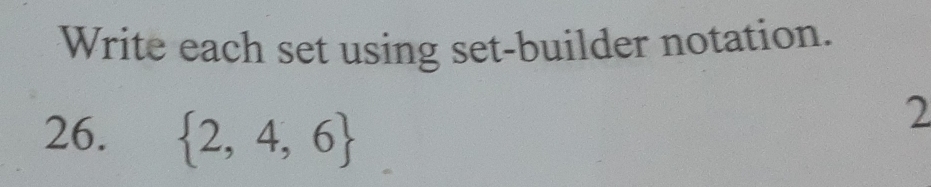 Write each set using set-builder notation. 
26.  2,4,6
2