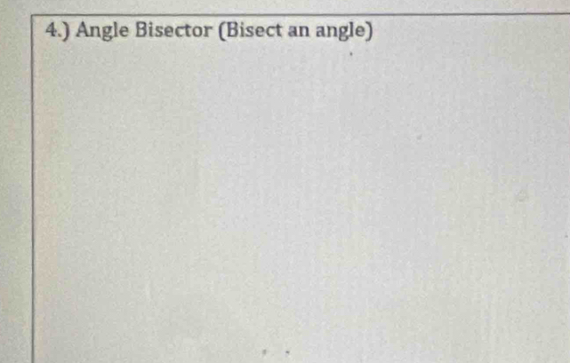 4.) Angle Bisector (Bisect an angle)