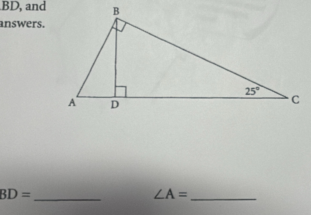 BD , and  
answers.
_ BD=
∠ A=
_