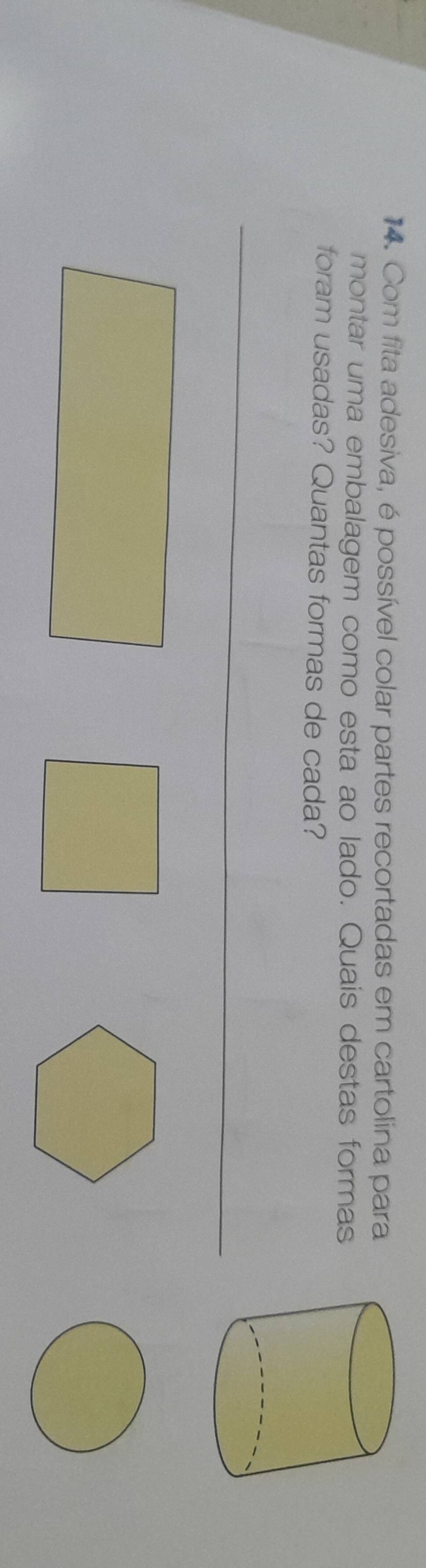 Com fita adesiva, é possível colar partes recortadas em cartolina para 
montar uma embalagem como esta ao lado. Quais destas formas 
foram usadas? Quantas formas de cada?