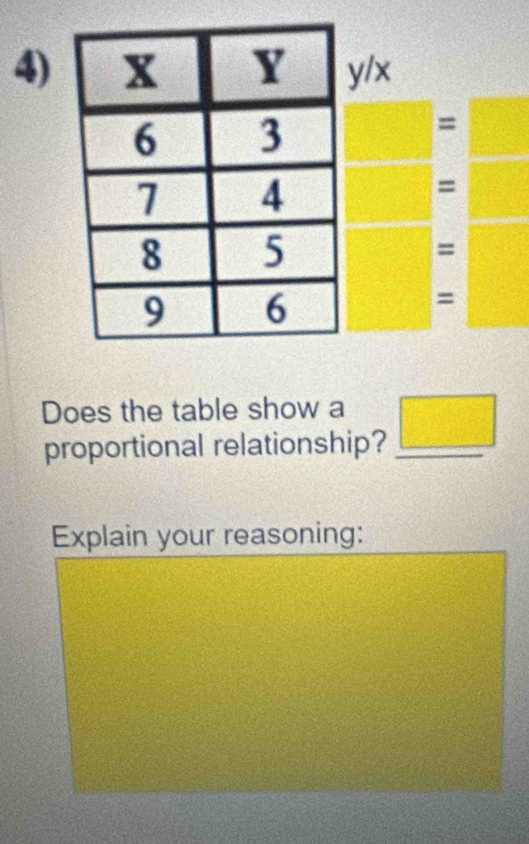 4)/x 
= 
= 
= 
= 
Does the table show a 
proportional relationship? _ □  
Explain your reasoning: