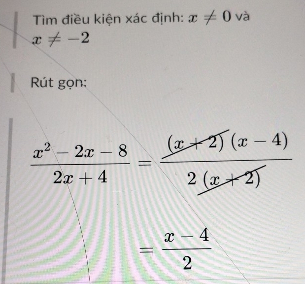 Tìm điều kiện xác định: x!= 0 và
x!= -2
Rút gọn:
 (x^2-2x-8)/2x+4 = ((x+2)(x-4))/2(x+2) 
= (x-4)/2 