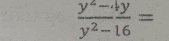  (y^2-4y)/y^2-16 =