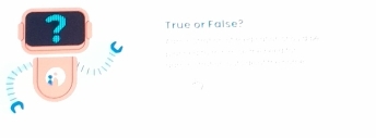 True or False? 
? (
1 1 (3 
a