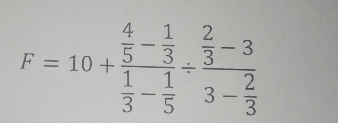 F=10+frac  4/5 - 1/3  1/3 - 1/5 / frac  2/3 -33- 2/3 