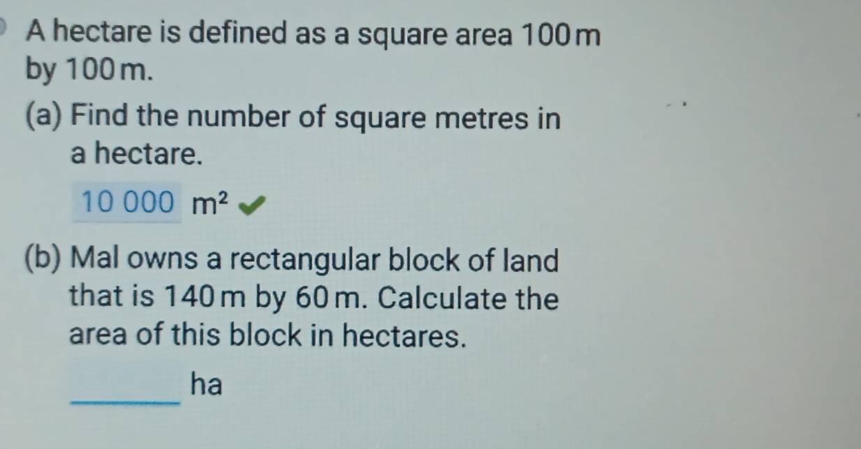 Solved: A hectare is defined as a square area 100m by 100 m. (a) Find ...
