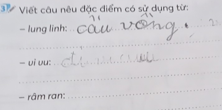 Viết câu nêu đặc điểm có sử dụng từ: 
- lung linh:_ 
_ 
_ 
_ 
- vi vu: 
_ 
_ 
râm ran: 
_ 
_
