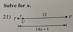 Solve for x.
x 12 V
21) T U
14x-1