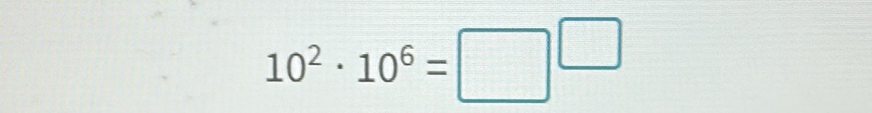 10^2· 10^6=□^(□)