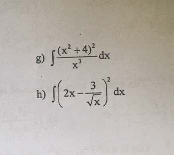 ∈t frac (x^2+4)^2x^3dx
h) ∈t (2x- 3/sqrt(x) )^2dx