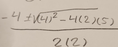 frac -4± sqrt((4)^2)-4(2)(5)2(2)