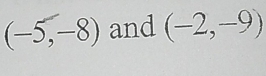 (-5,-8) and (-2,-9)