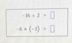 -16/ 2=□
-6* (-2)^.=□