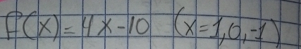 f(x)=4x-10(x=1,0,-1)