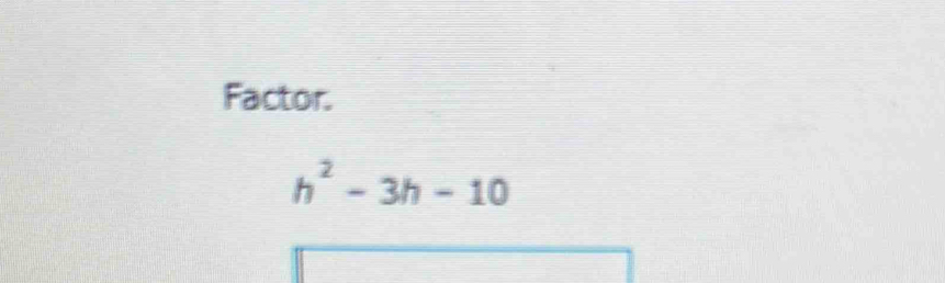 Factor.
h^2-3h-10