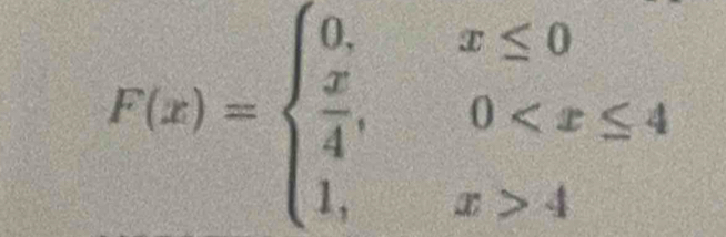 F(x)=beginarrayl 0,x≤ 0  x/4 ,0 4endarray.