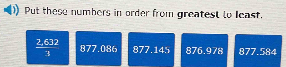 Put these numbers in order from greatest to least.
 (2,632)/3  877.086 877.145 876.978 877.584