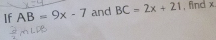 If AB=9x-7 and BC=2x+21 , find x