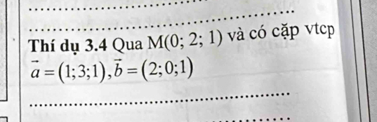 Thí dụ 3.4 Qua M(0;2;1) và có cặp vtcp
vector a=(1;3;1), vector b=(2;0;1)