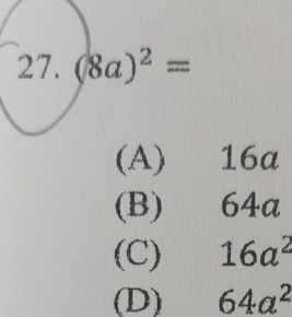 (8a)^2=
(A) 16a
(B) 64a
(C) 16a^2
(D) 64a^2