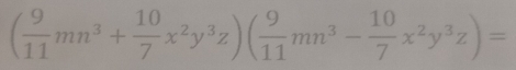 ( 9/11 mn^3+ 10/7 x^2y^3z)( 9/11 mn^3- 10/7 x^2y^3z)=