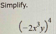 Simplify.
(-2x^3y)^4