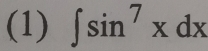 (1) ∈t sin^7xdx