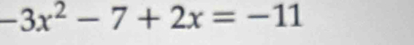 -3x^2-7+2x=-11