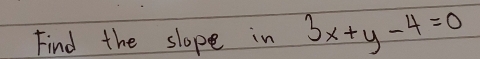 Find the slope in 3x+y-4=0