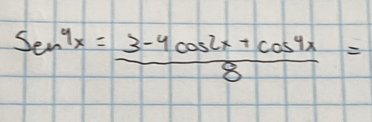 Sen^4x= (3-4cos 2x+cos 4x)/8 =