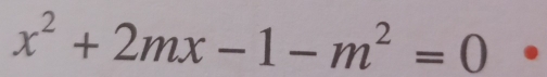 x^2+2mx-1-m^2=0