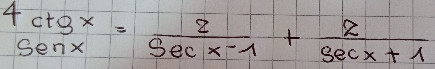 beginarrayr 4ctsx senxendarray = 2/sec x-1 + 2/sec x+1 